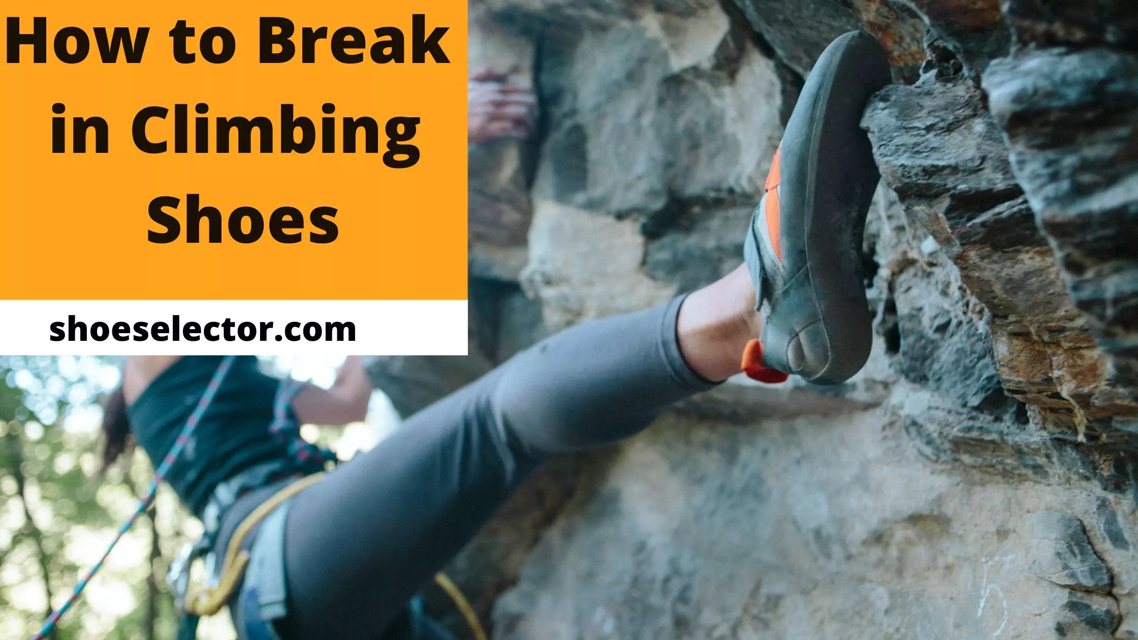 How To Break In Climbing Shoes? Step by Step Guide 2023