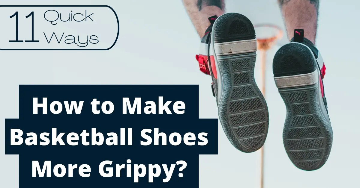 How to Make Basketball Shoes more grippy 11 Secret tips [2023]