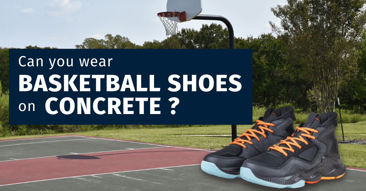 Can you wear basketball shoes on concrete? detailed answer[2023]