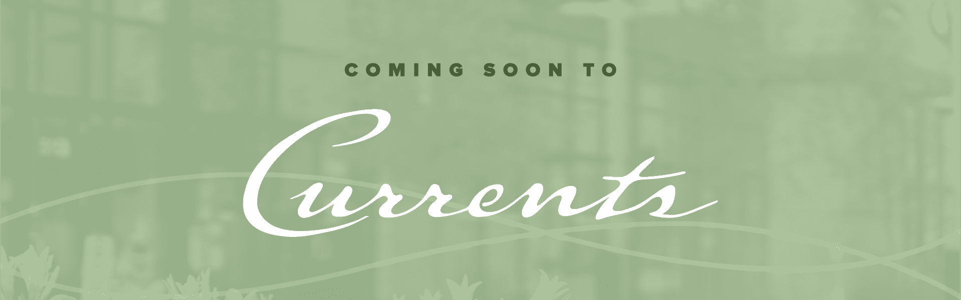 Coming Soon to Currents of Windermere! Currents of