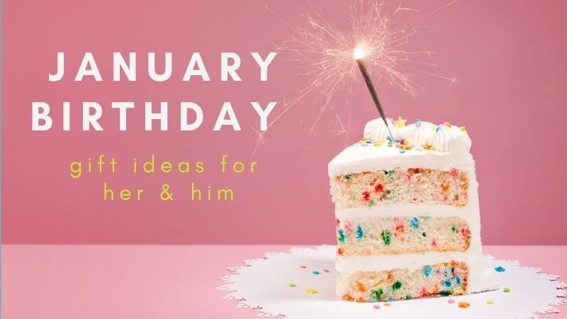 Unique And Thoughtful Gift Ideas For January Birthdays For Him & Her