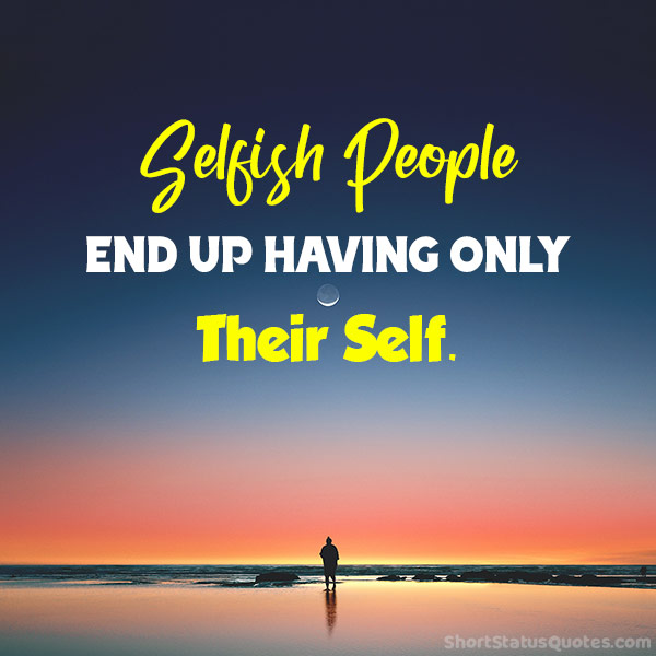 Selfish Status, Quotes and Bio for Facebook, Instagram, WhatsApp