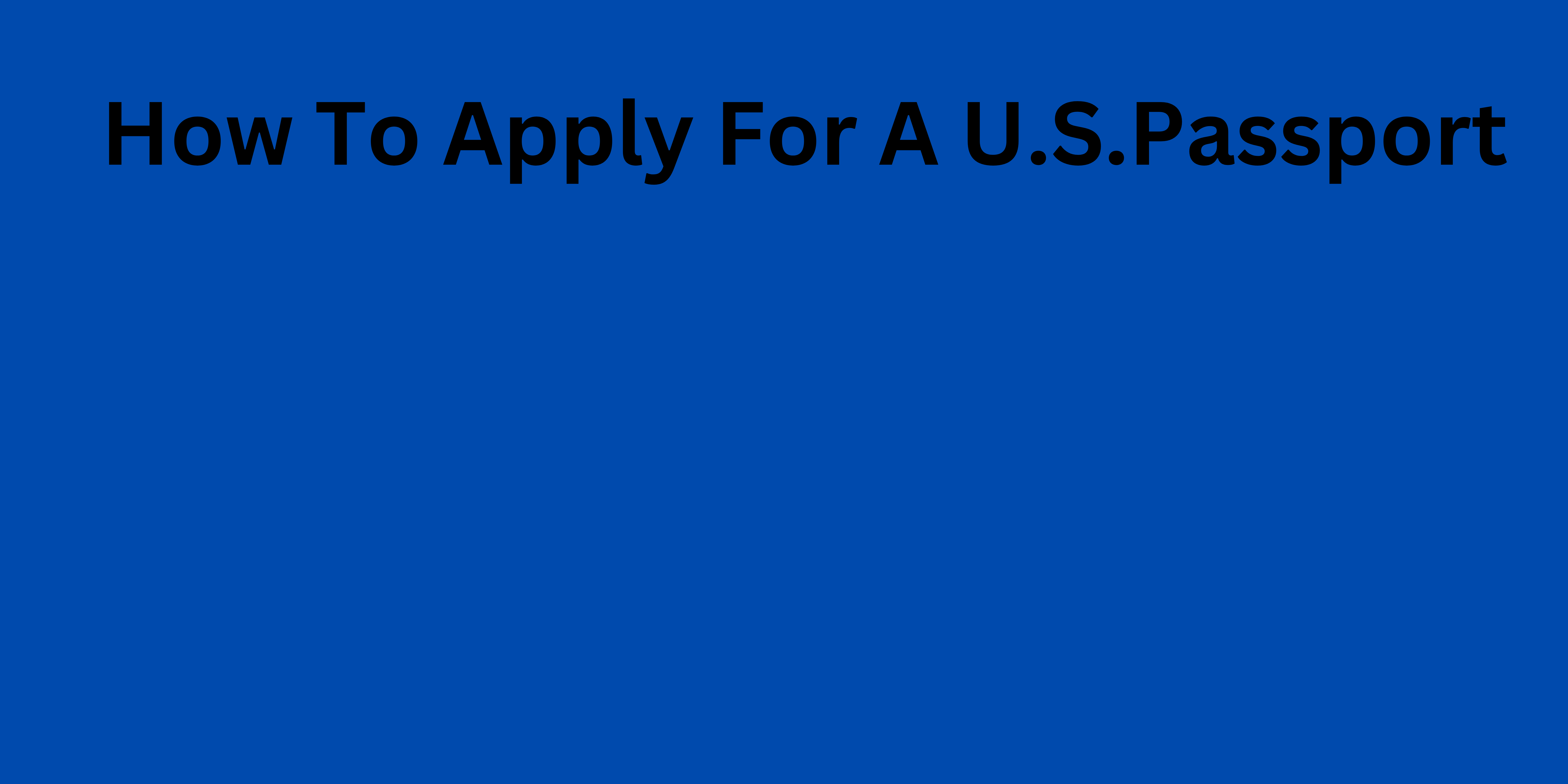 How To Apply for a U.S. Passport