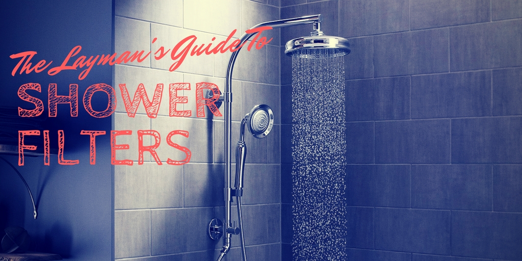 The Layman's Guide To Shower Filters