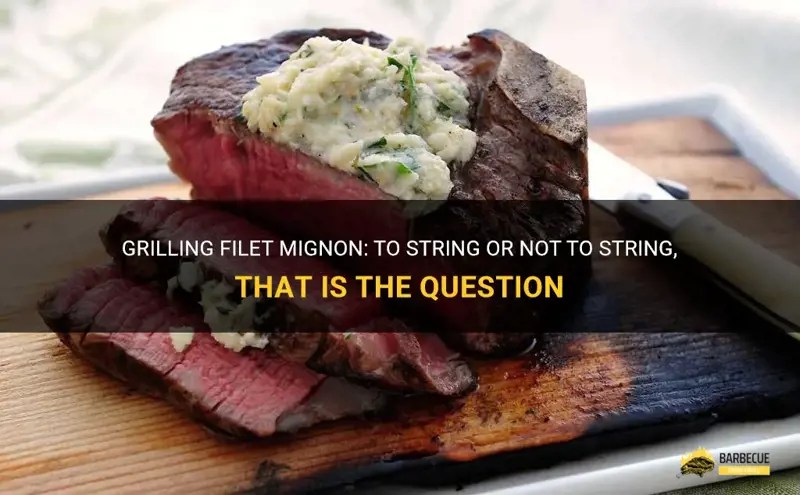 Grilling Filet Mignon To String Or Not To String, That Is The Question