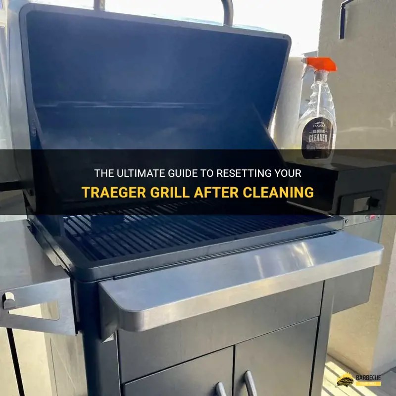 The Ultimate Guide To Resetting Your Traeger Grill After Cleaning