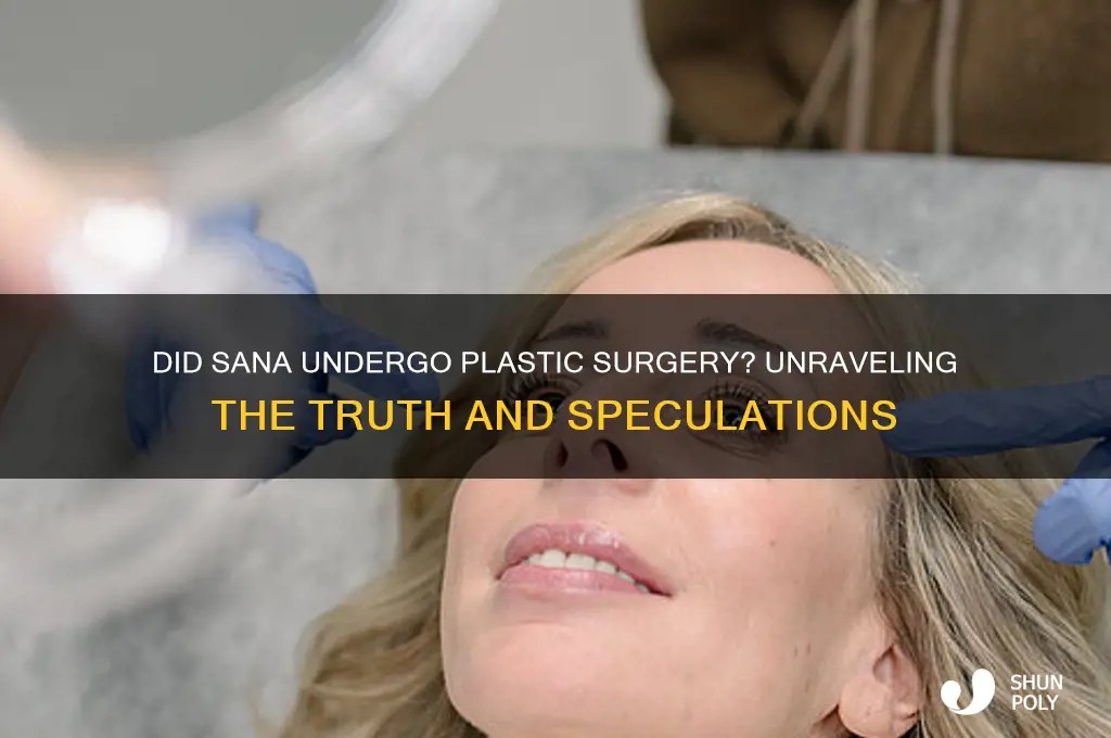 Did Sana Undergo Plastic Surgery? Unraveling The Truth And Speculations