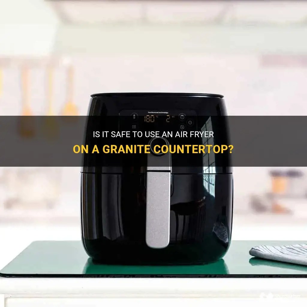 Is It Safe To Use An Air Fryer On A Granite Countertop? ShunShelter