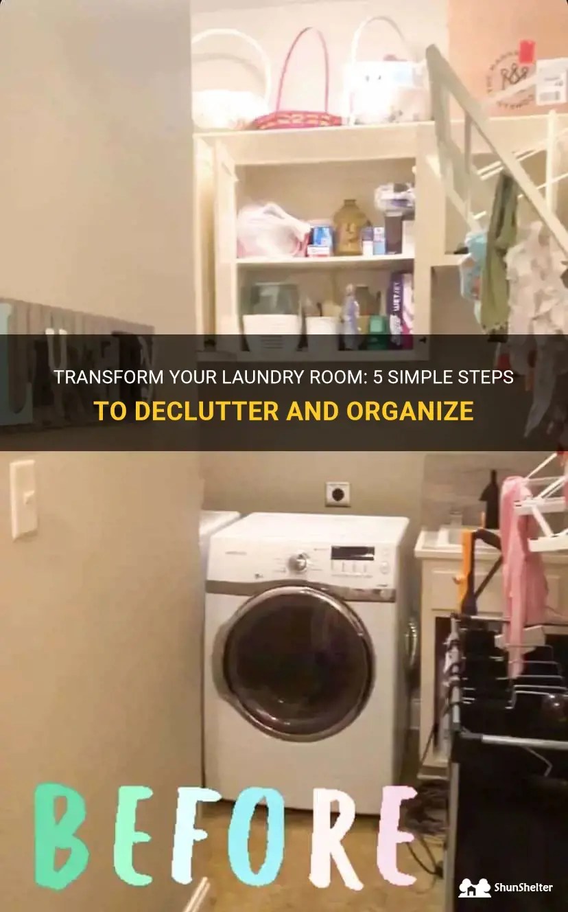 Transform Your Laundry Room 5 Simple Steps To Declutter And Organize