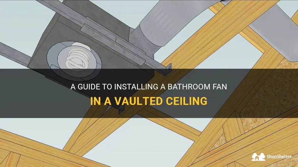 A Guide To Installing A Bathroom Fan In A Vaulted Ceiling ShunShelter