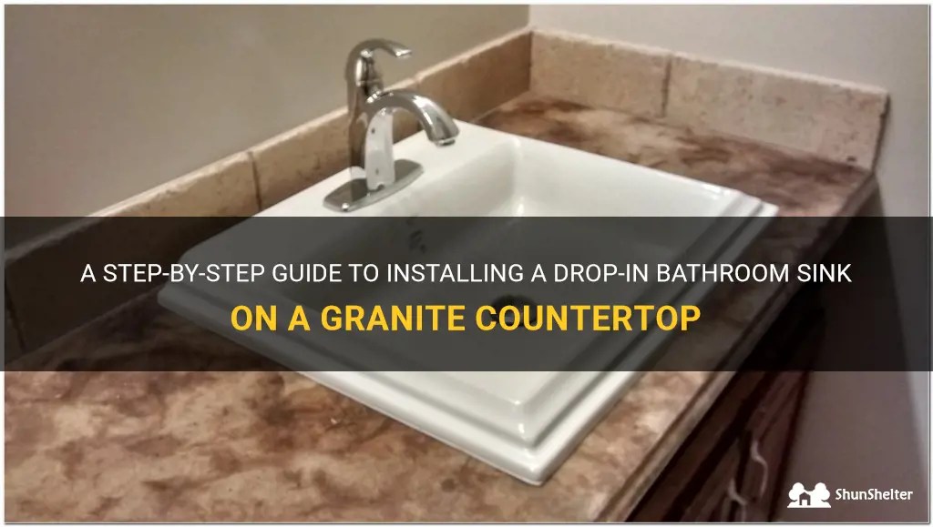A StepByStep Guide To Installing A DropIn Bathroom Sink On A Granite