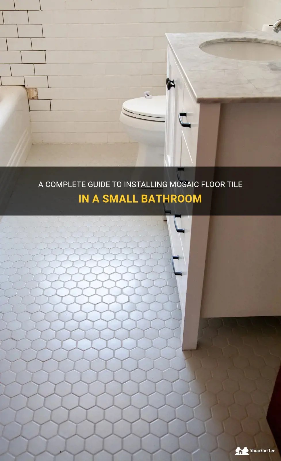 A Complete Guide To Installing Mosaic Floor Tile In A Small Bathroom
