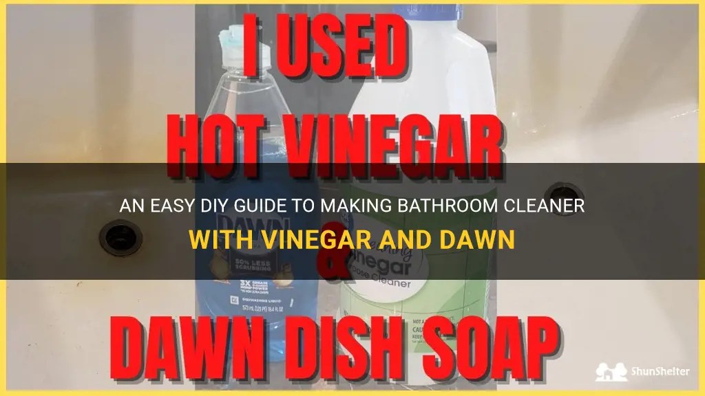 An Easy Diy Guide To Making Bathroom Cleaner With Vinegar And Dawn