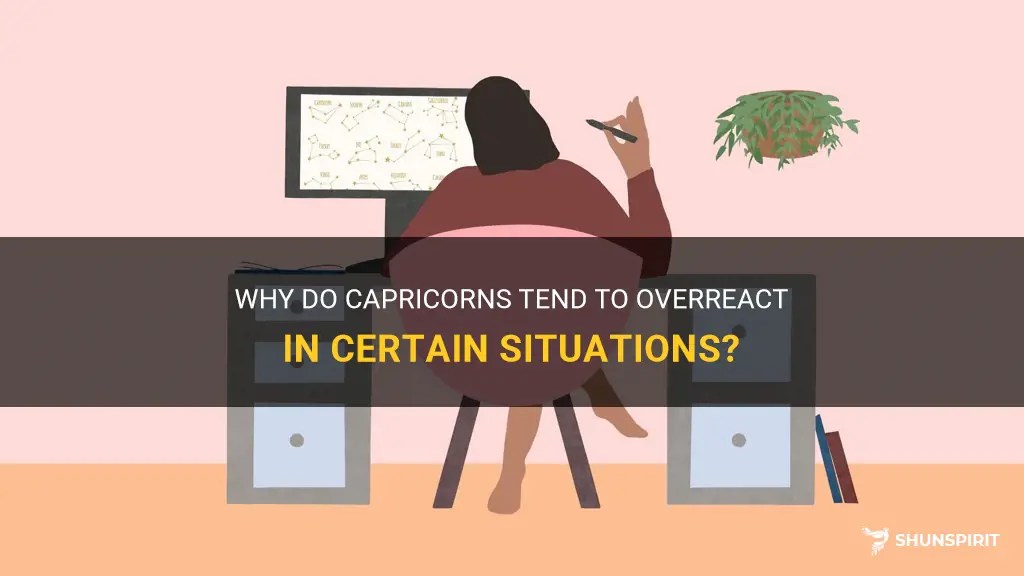 Why Do Capricorns Tend To Overreact In Certain Situations? ShunSpirit
