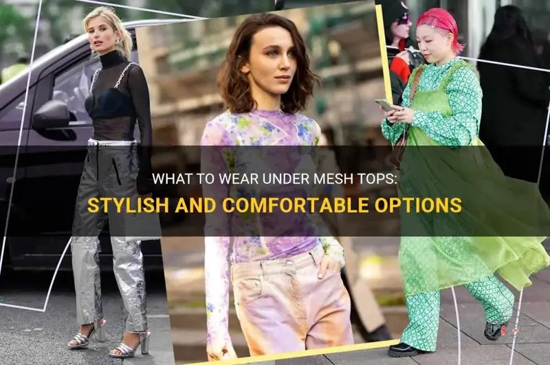 What To Wear Under Mesh Tops Stylish And Comfortable Options ShunVogue