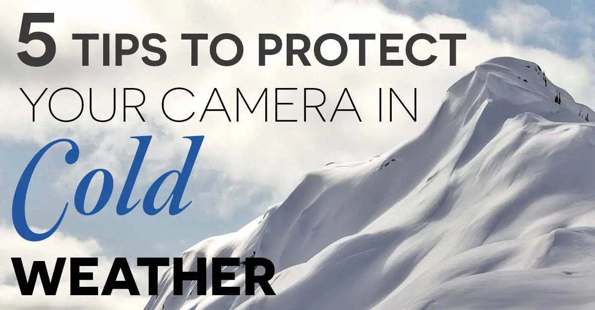 5 Tips To Protect Your Camera In Cold Weather
