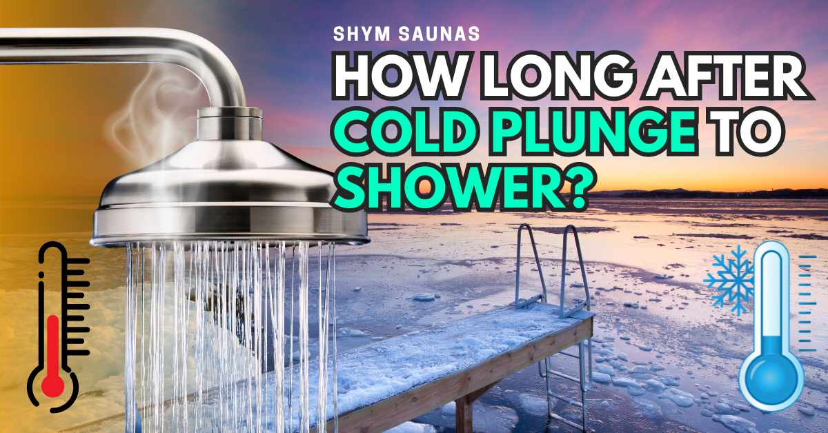 How Long After Cold Plunge to Shower Shym Saunas