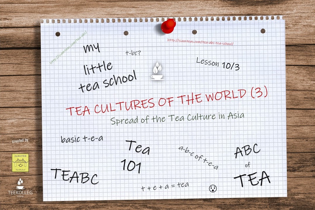 Siamteas Lesson 10 3 Tea Cultures Of The World 3 Spread Of The Tea Culture In Asia Siamteas