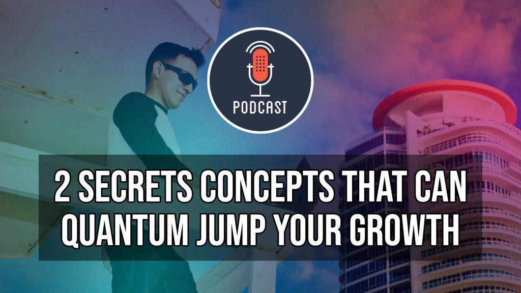 2 Secret Concepts That Can Quantum Jump Your Growth