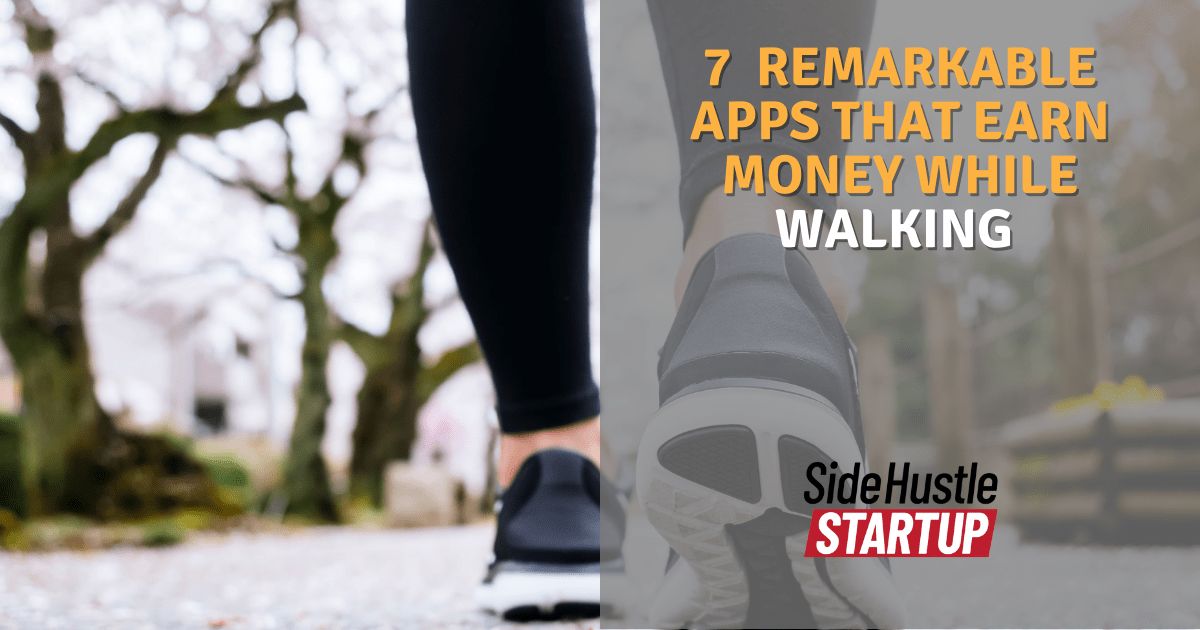 7 Remarkable Apps That Earn Money While Walking