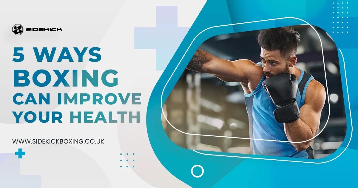 5 Ways Boxing Can Improve Your Health Sidekick Boxing