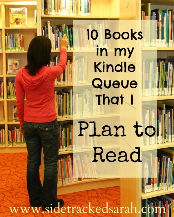 10 Ebooks in my Kindle Queue That I Plan to Read Sidetracked Sarah