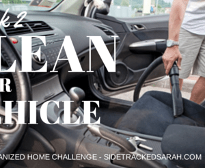 CLEAN YOUR VEHICLE - WEEK 2 OF ORGANIZED HOME CHALLENGE