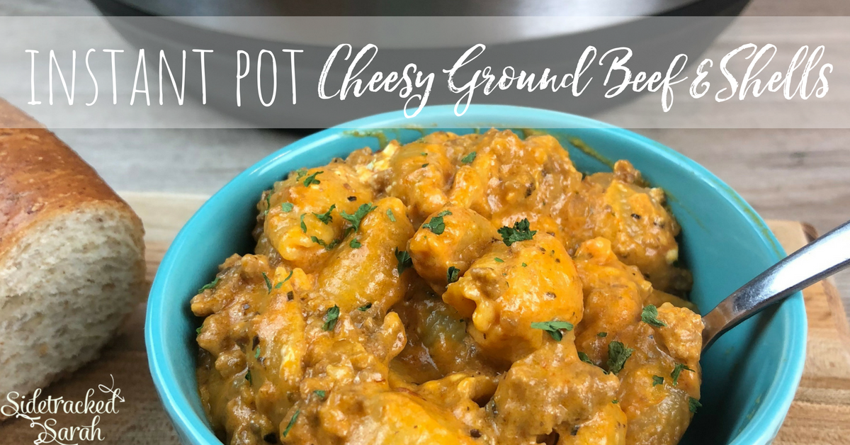 Instant Pot Cheesy Ground Beef & Shells Sidetracked Sarah