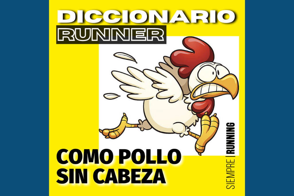 Diccionario Runner «Correr como pollo sin cabeza» Siempre Running