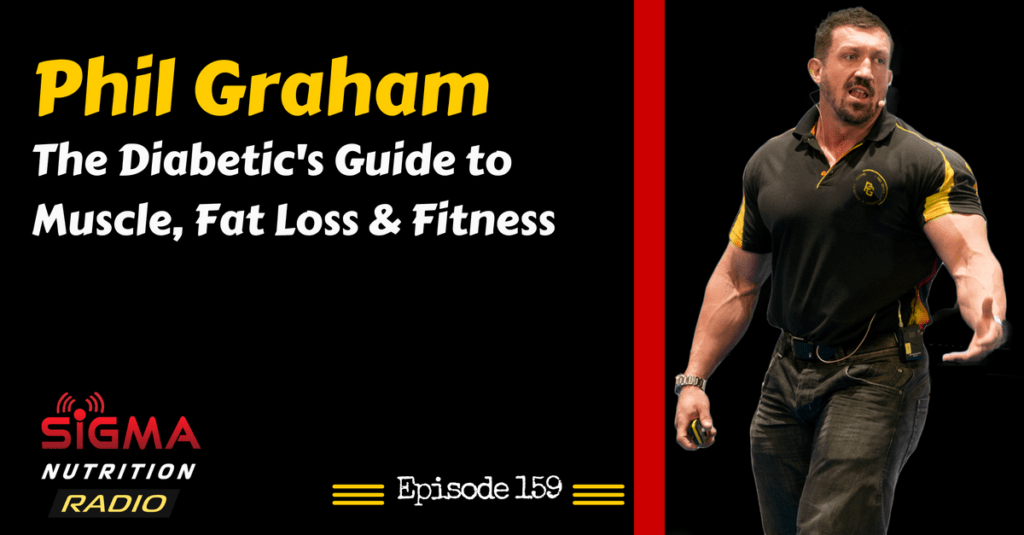 SNR 159 Phil Graham The Diabetic’s Guide to Muscle, Fat Loss