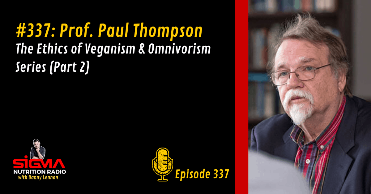 337 Ethics of Veganism & Omnivorism (Part 2) Prof. Paul Thompson