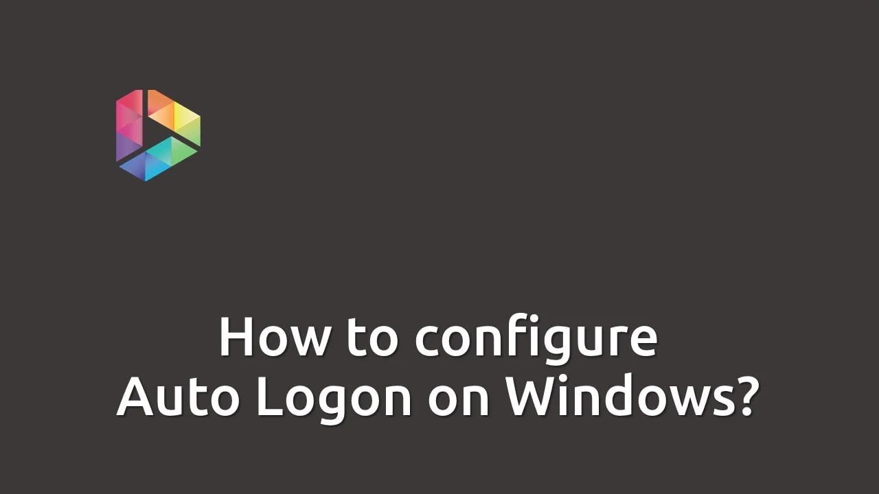 07 How to configure Auto Logon on Windows SignageTube