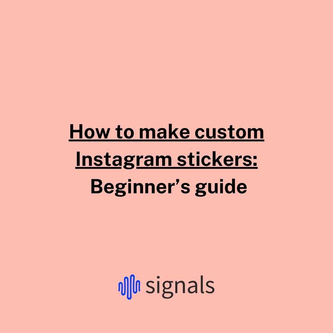 How to make custom Instagram stickers Beginner’s guide Signals agency