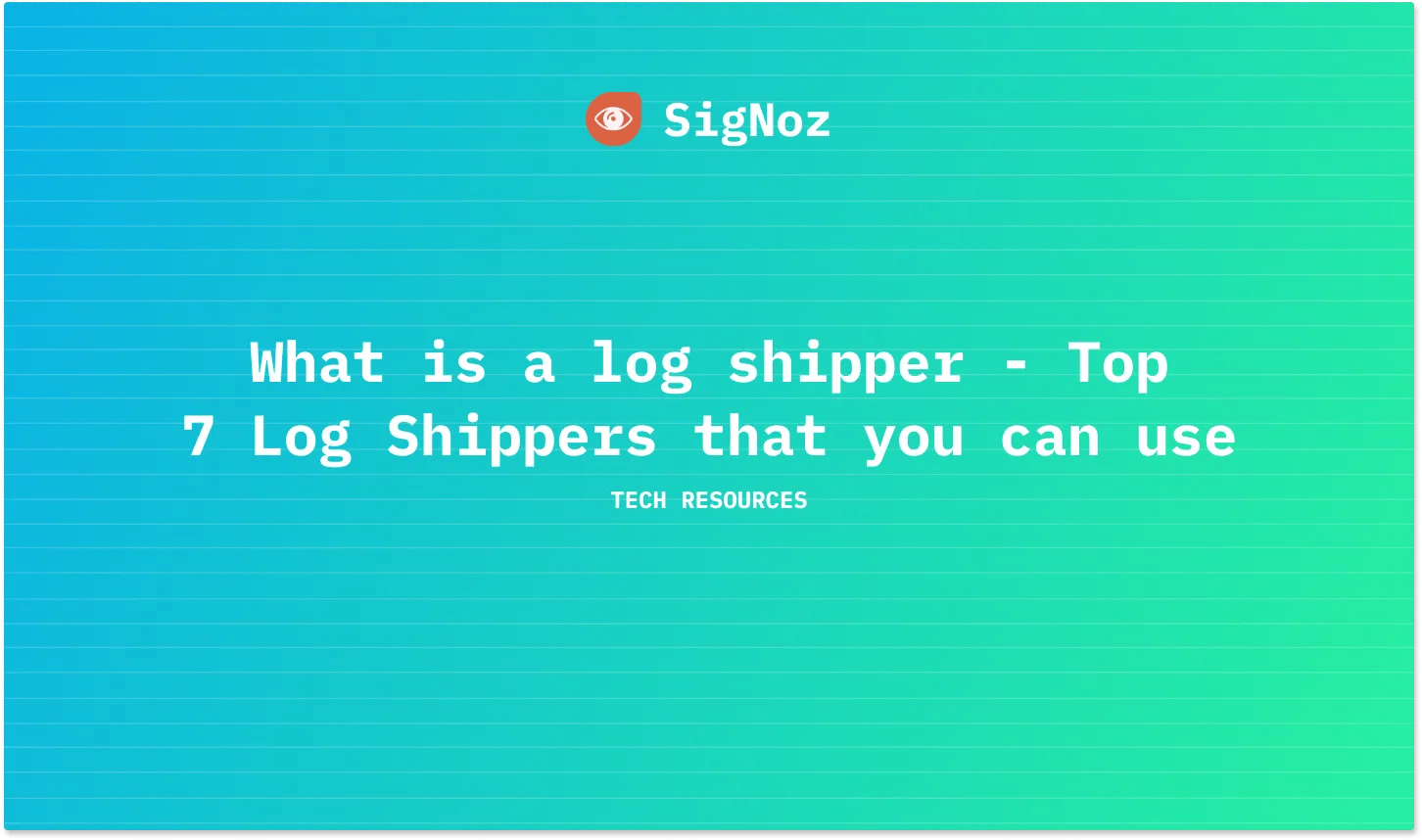 Log Shipper What Is It and Top 7 Tools SigNoz