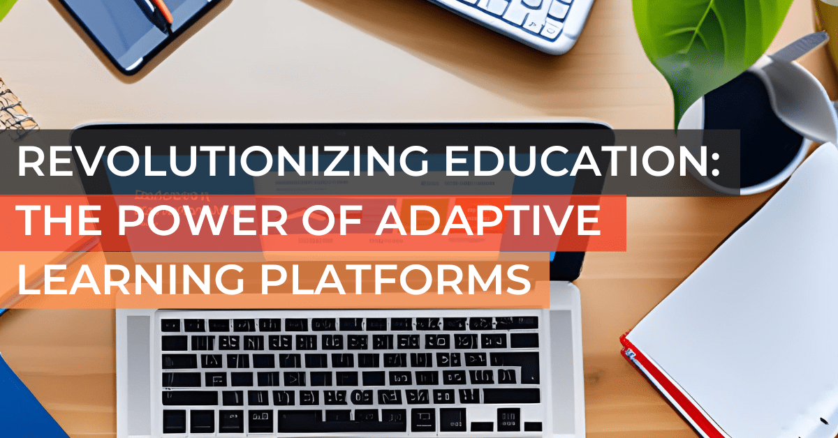 Revolutionizing Education The Power of Adaptive Learning Platforms Blog Silicon Valley