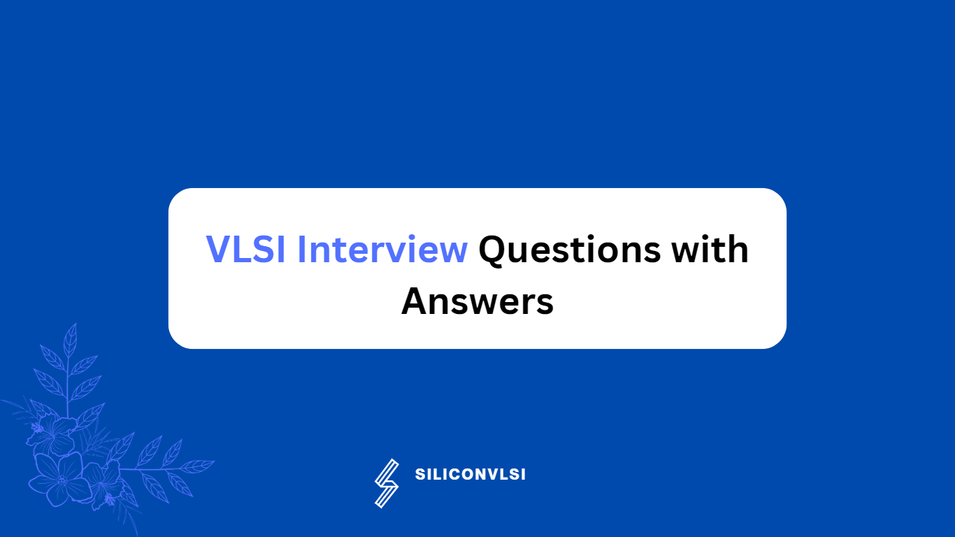 VLSI Interview Questions with Answers Siliconvlsi