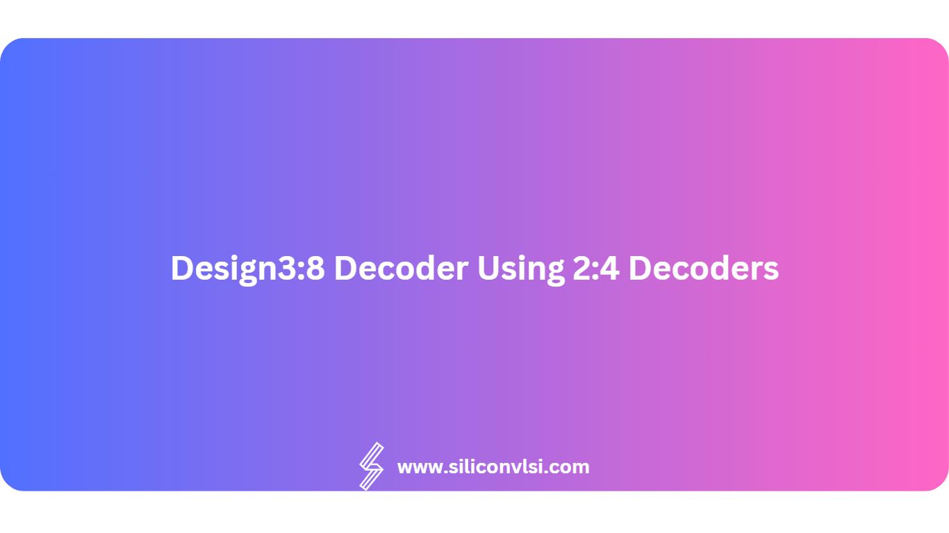 Design38 Decoder Using 24 Decoders Siliconvlsi