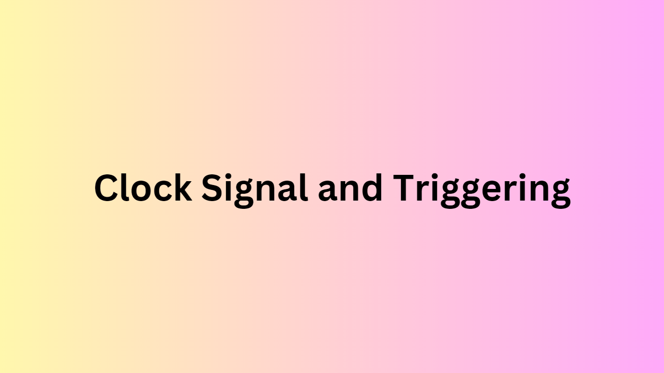 Clock Signal and Triggering Siliconvlsi