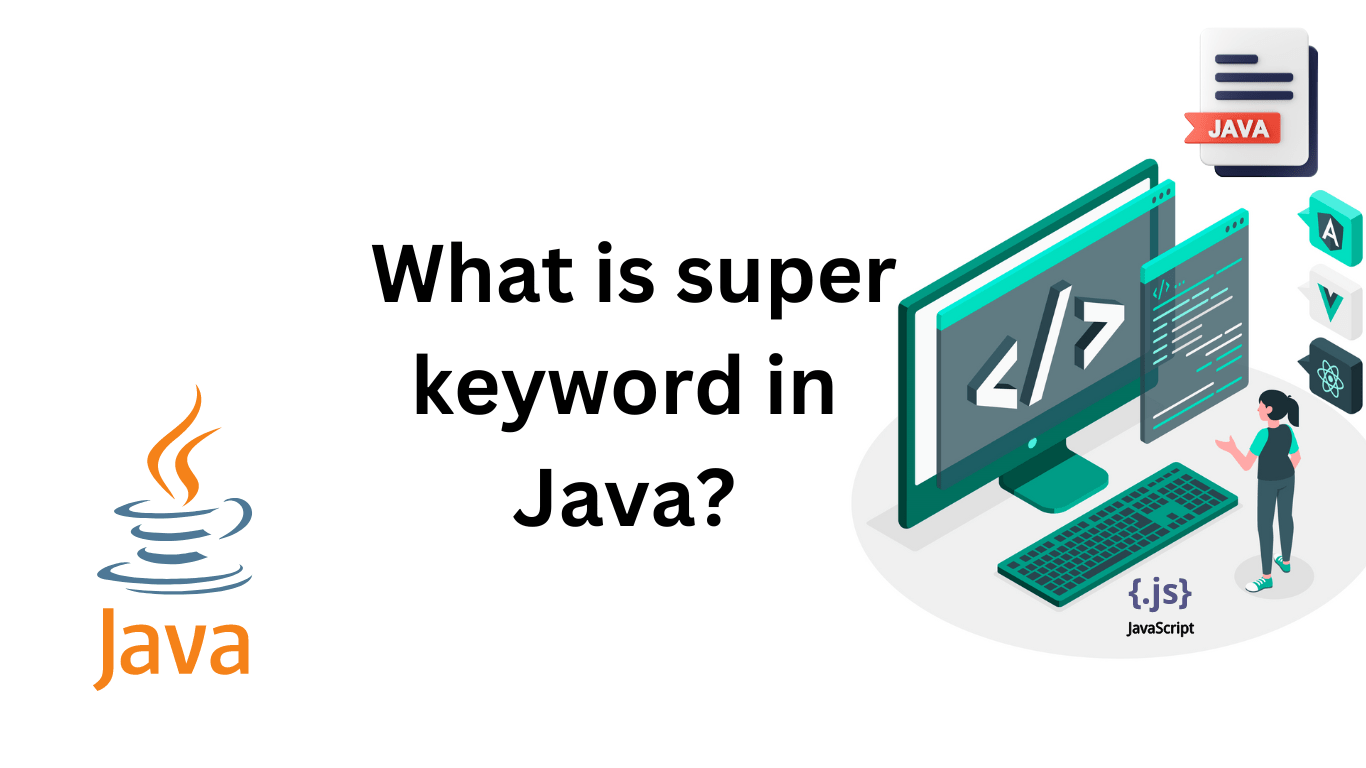 What is super keyword in Java? Siliconvlsi