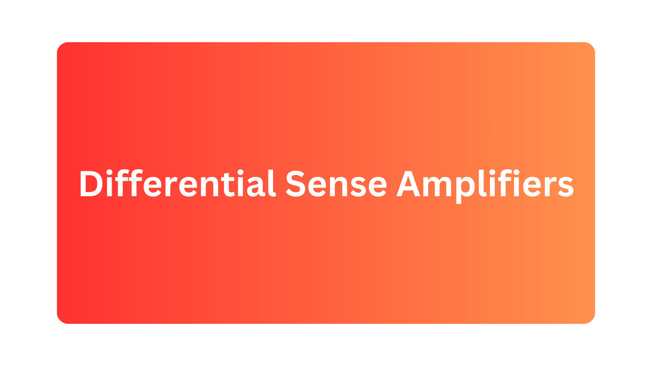 Differential Sense Amplifiers in Memory Design for Enhanced Access Time