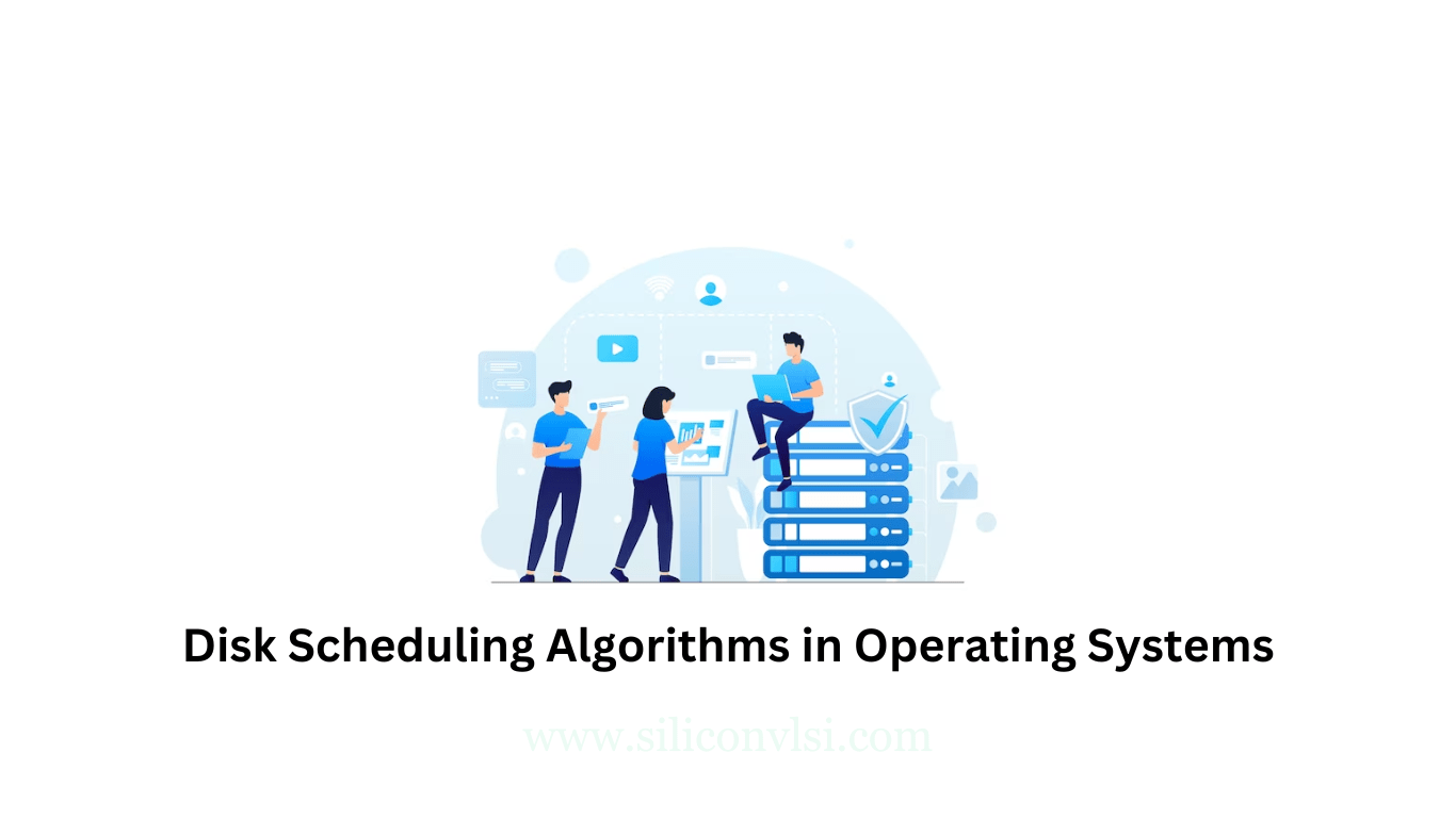 Disk Scheduling Algorithms in Operating Systems Siliconvlsi