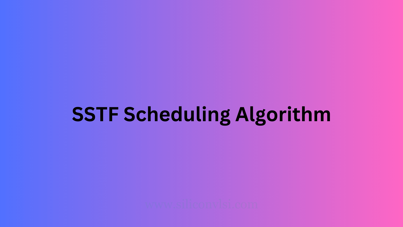 SSTF Scheduling Algorithm Siliconvlsi