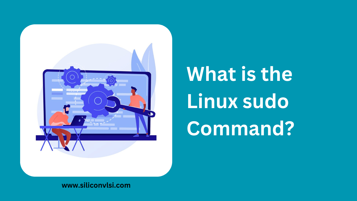 What is the Linux sudo Command? Siliconvlsi