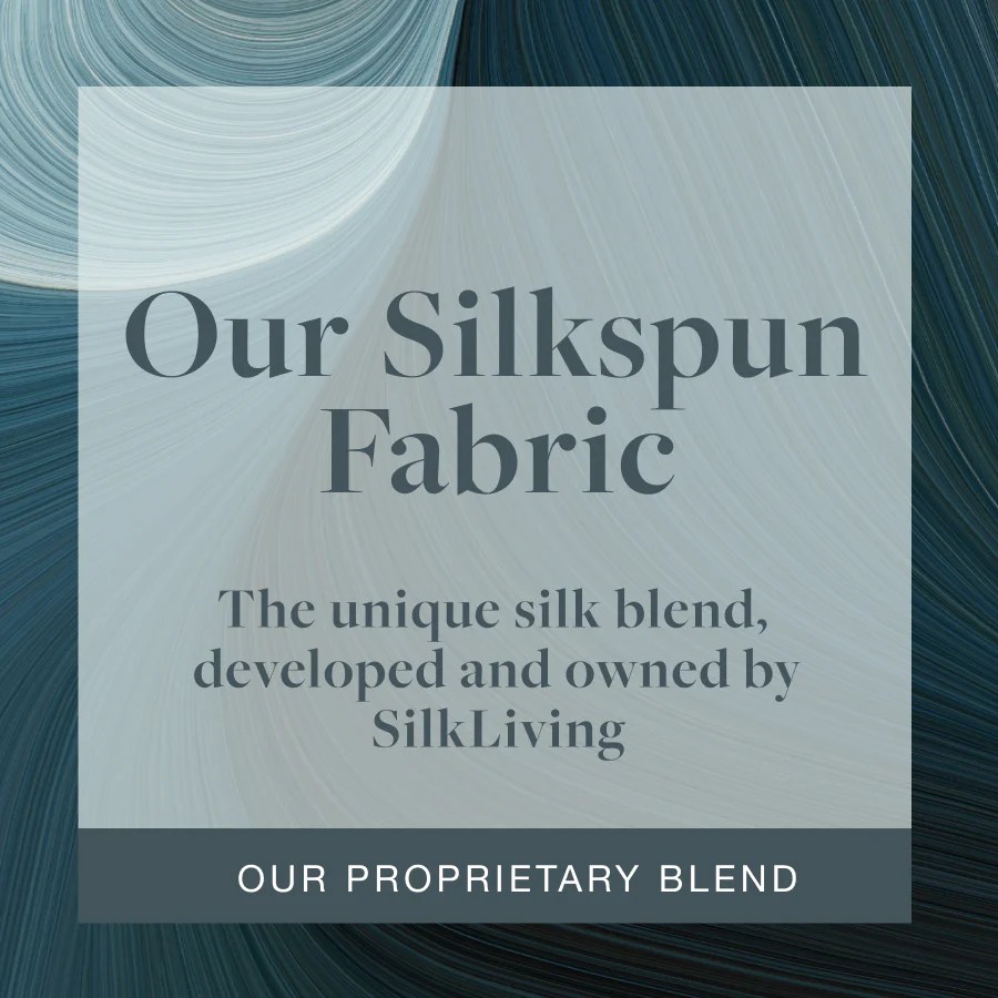 Our Proprietary Fabric Blend Silkspun Silkliving SilkLiving