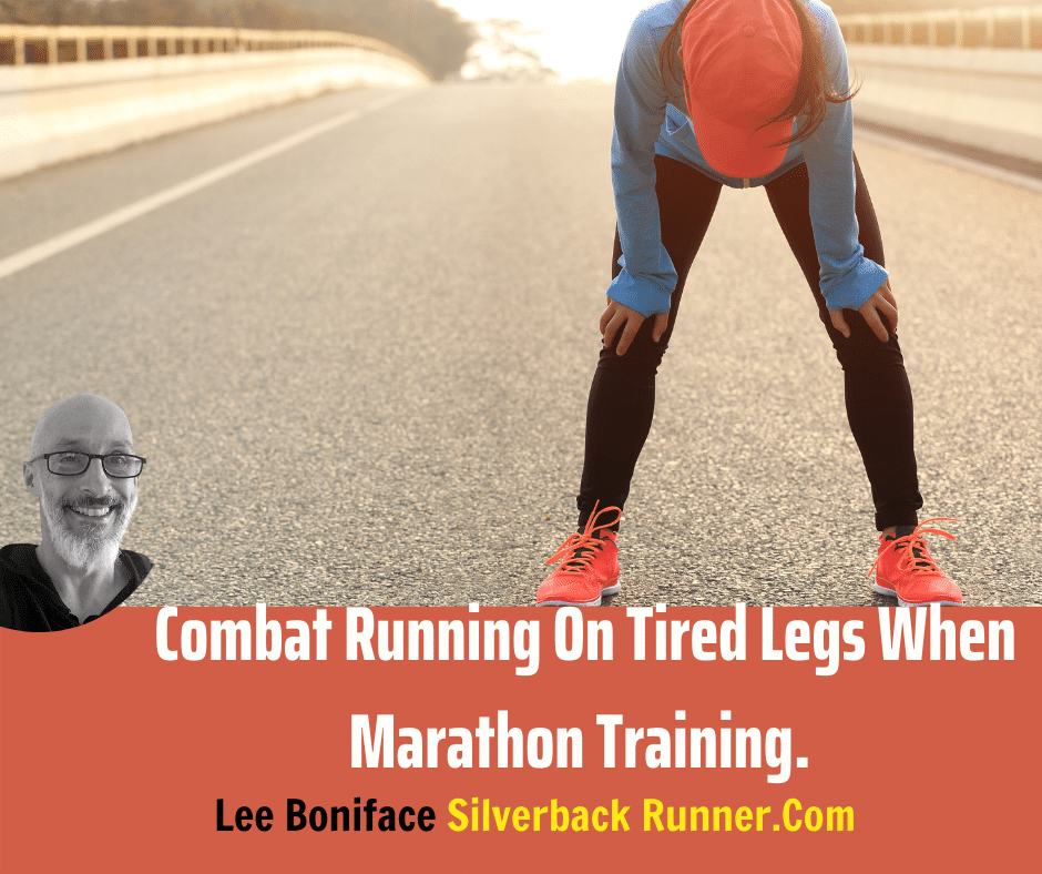 Combat Running On Tired Legs When Marathon Training. Silverback Runner