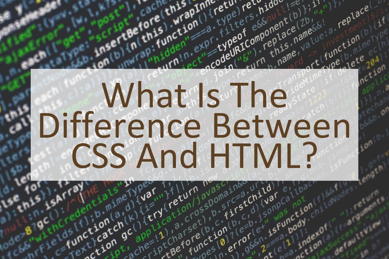 What is the Difference Between CSS and HTML? Similar Different
