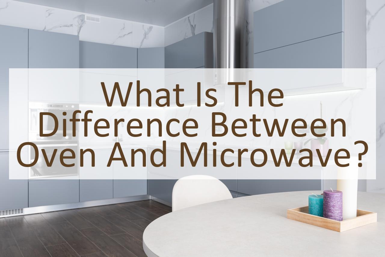 What is the Difference Between Oven and Microwave? Similar Different