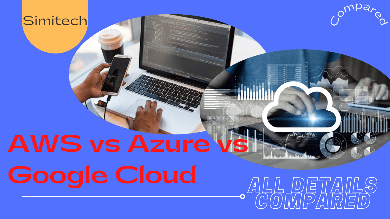 Comparing Cloud storage AWS vs Azure vs Google Cloud. SimiTech