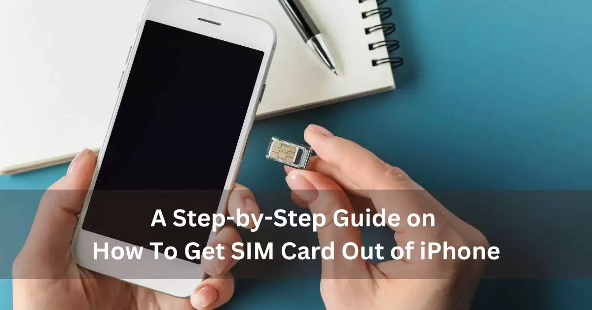 A StepbyStep Guide on How To Get Sim Card Out of iPhone Simlogy