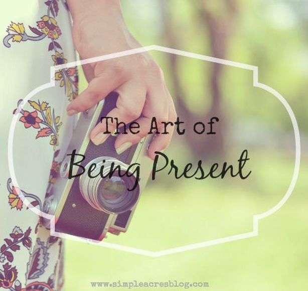 The Art of Being Present Simple Acres Blog